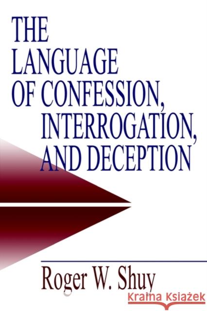 The Language of Confession, Interrogation, and Deception Roger W. Shuy 9780761913467 Sage Publications - książka