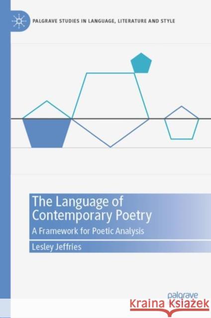 The Language of Contemporary Poetry: A Framework for Poetic Analysis Lesley Jeffries   9783031097485 Palgrave Macmillan - książka