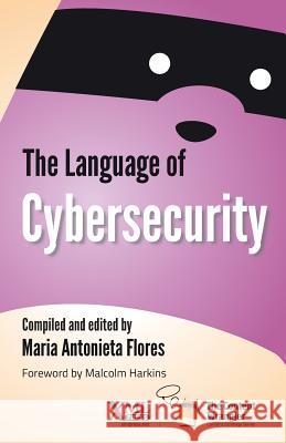 The Language of Cybersecurity Maria Antonieta Flores 9781937434625 XML Press - książka
