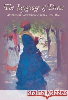 The Language of Dress: Resistance and Accommodation in Jamaica 1750-1890 Buckridge, Steeve O. 9789766401436 University of West Indies Press - książka