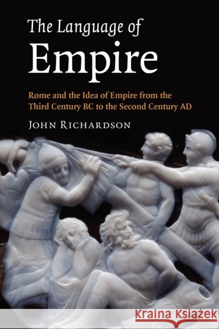 The Language of Empire: Rome and the Idea of Empire from the Third Century BC to the Second Century Ad Richardson, John 9781107402799 Cambridge University Press - książka