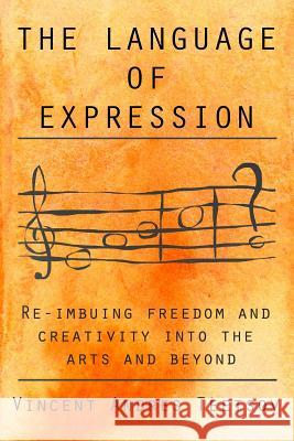 The Language of Expression: Re-imbuing freedom and creativity into the arts and beyond Heinar, Laani 9781545363201 Createspace Independent Publishing Platform - książka