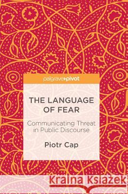 The Language of Fear: Communicating Threat in Public Discourse Cap, Piotr 9781137597298 Palgrave MacMillan - książka