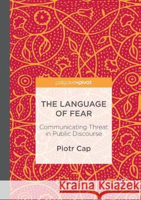 The Language of Fear: Communicating Threat in Public Discourse Cap, Piotr 9781349955718 Palgrave MacMillan - książka