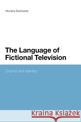 The Language of Fictional Television: Drama and Identity Bednarek, Monika 9781441183668 Continuum - książka