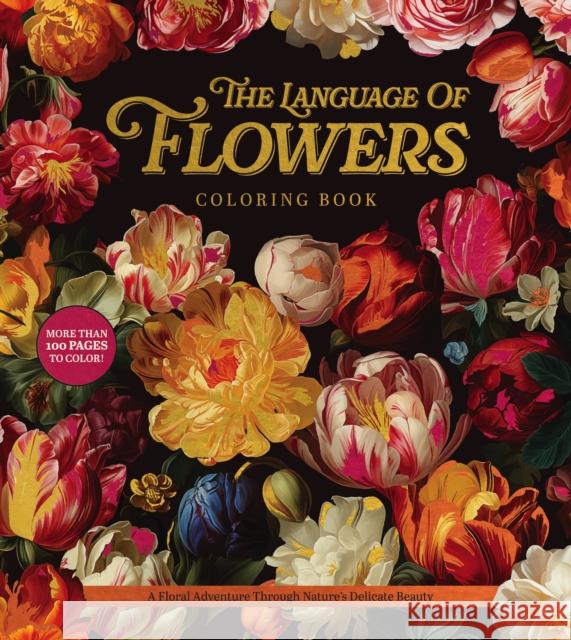 The Language of Flowers Coloring Book: A Floral Adventure Through Nature's Delicate Beauty Editors of Chartwell Books 9780785847281 Chartwell Books - książka