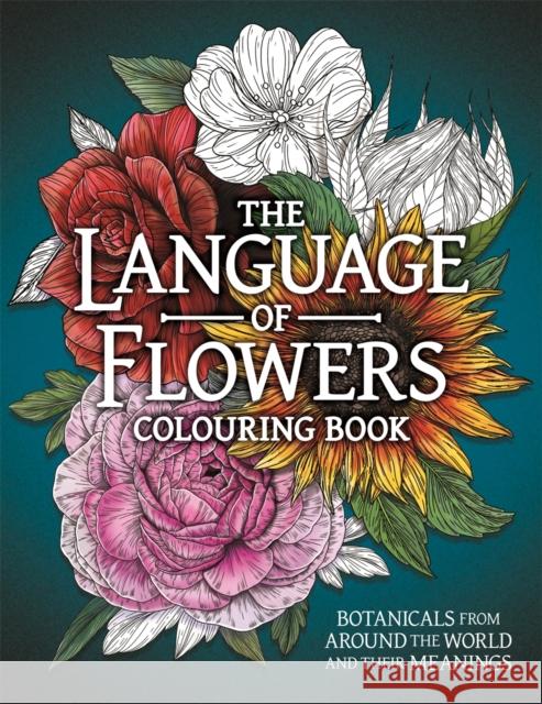 The Language of Flowers Colouring Book: Botanicals from Around the World and their Meanings Stratten Peterson 9781915751348 Michael O'Mara Books Ltd - książka