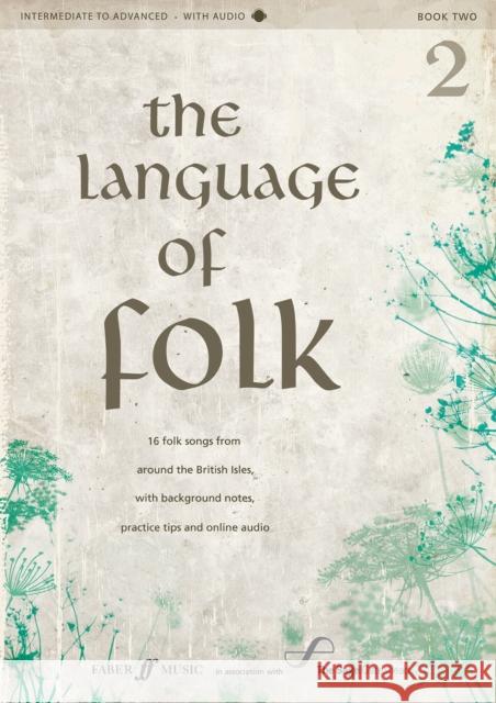 The Language of Folk, Bk 2: 16 Folk Songs from Around the British Isles, with Background Notes, Practice Tips and CD, Book & CD [With CD (Audio)] Alfred Music 9780571537334 Faber & Faber - książka