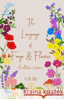 The Language of Fungi and Flowers Flor Ana 9781087981925 IngramSpark - książka