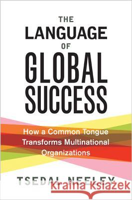 The Language of Global Success: How a Common Tongue Transforms Multinational Organizations Neeley, Tsedal 9780691175379 John Wiley & Sons - książka