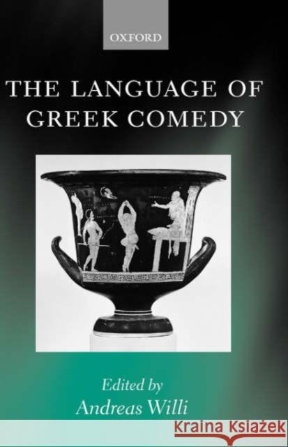 The Language of Greek Comedy Andreas Willi 9780199245475 Oxford University Press - książka
