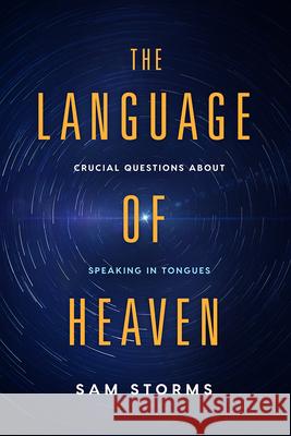 The Language of Heaven: Crucial Questions about Speaking in Tongues Sam Storms 9781629996073 Charisma House - książka