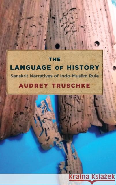 The Language of History: Sanskrit Narratives of Indo-Muslim Rule  9780231197045 Columbia University Press - książka