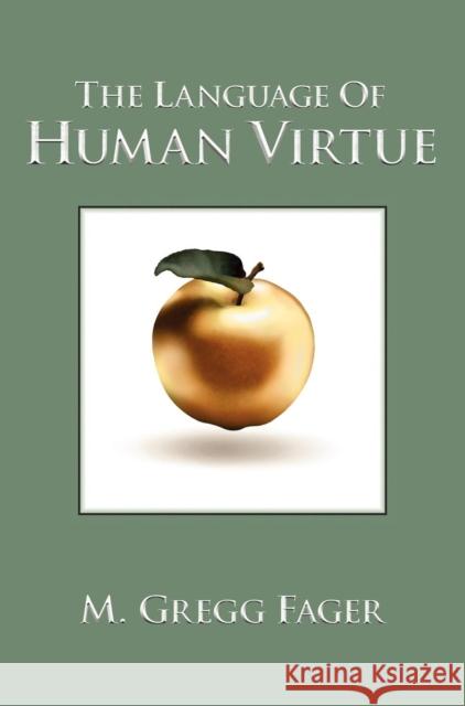 The Language of Human Virtue M. Gregg Fager 9780983921516 Human Progress - książka