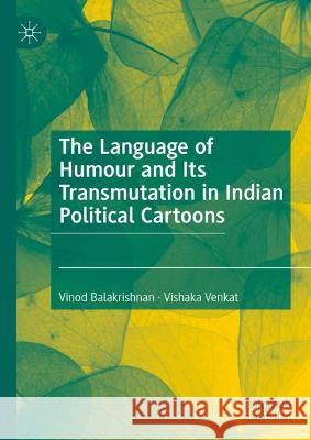 The Language of Humour and Its Transmutation in Indian Political Cartoons Vinod Balakrishnan Vishaka Venkat  9783031328350 Palgrave Macmillan - książka