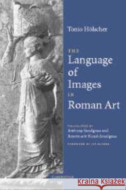 The Language of Images in Roman Art Tonio Holscher 9780521662000 CAMBRIDGE UNIVERSITY PRESS - książka
