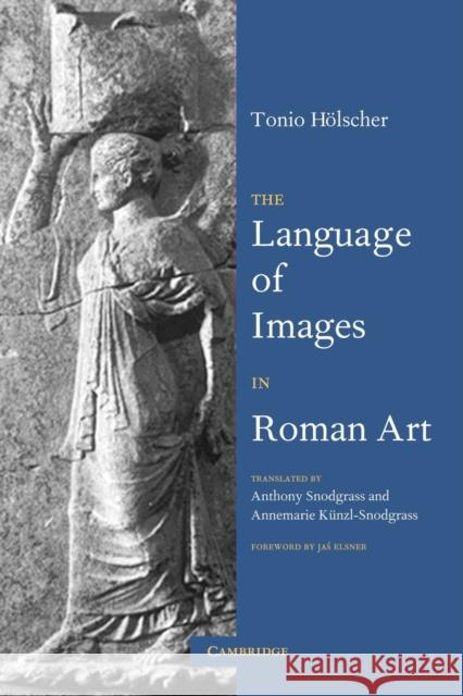 The Language of Images in Roman Art Tonio Holscher 9780521665698 CAMBRIDGE UNIVERSITY PRESS - książka