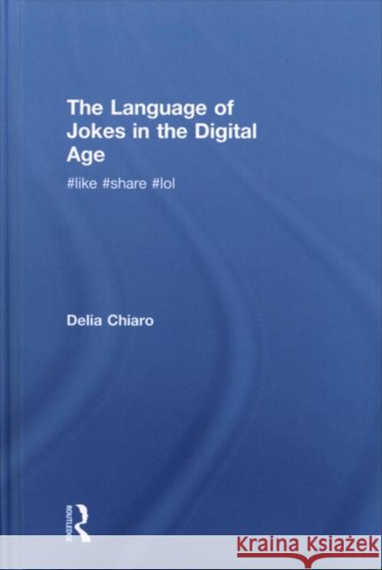 The Language of Jokes in the Digital Age: Viral Humour Delia Chiaro 9780415835183 Routledge - książka