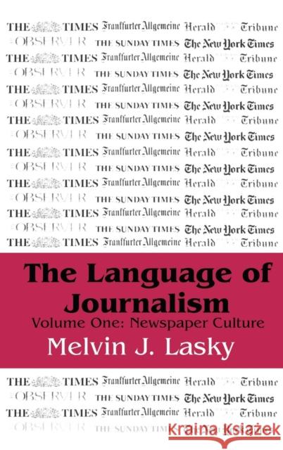 The Language of Journalism: Volume 1, Newspaper Culture Lasky, Melvin J. 9780765800015 Transaction Publishers - książka