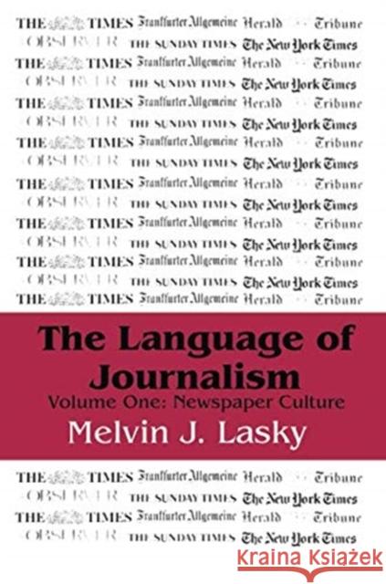 The Language of Journalism: Volume 1, Newspaper Culture Melvin J. Lasky   9781138516182 Routledge - książka