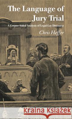 The Language of Jury Trial: A Corpus-Aided Analysis of Legal-Lay Discourse Heffer, C. 9781403942470 Palgrave MacMillan - książka