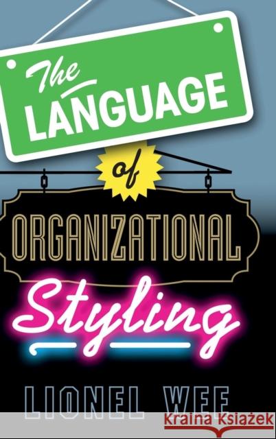 The Language of Organizational Styling Lionel Wee 9781107054806 Cambridge University Press - książka