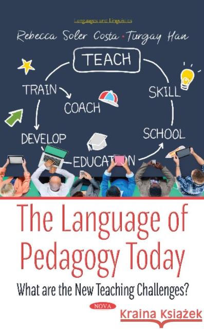 The Language of Pedagogy Today: What are the New Teaching Challenges? Rebecca Soler Costa, Turgay Han 9781536131291 Nova Science Publishers Inc - książka