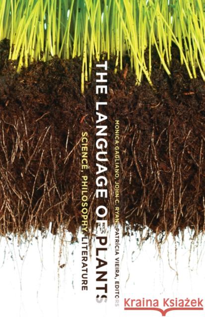 The Language of Plants: Science, Philosophy, Literature Gagliano, Monica 9781517901851 University of Minnesota Press - książka