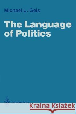 The Language of Politics Michael L. Geis 9781461291275 Springer - książka