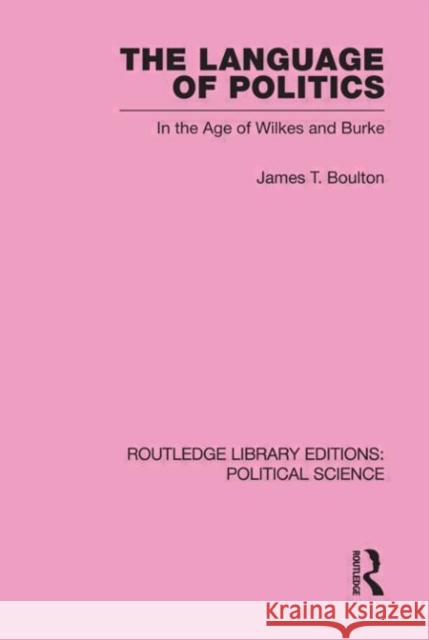 The Language of Politics Routledge Library Editions: Political Science Volume 39 James T. Boulton   9780415555807 Taylor & Francis - książka