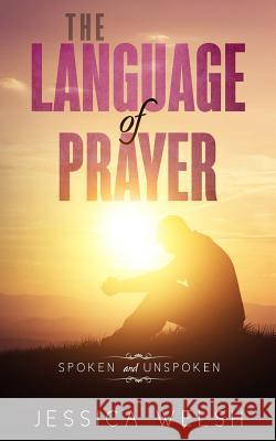 The Language of Prayer Jessica Welsh 9781493687817 Createspace Independent Publishing Platform - książka