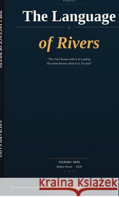 The Language of Rivers: A journey across India in search of who you are Sourabh Saini 9798904316129 Notion Press - książka