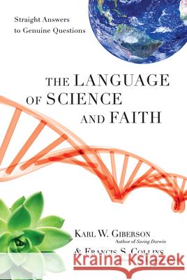 The Language of Science and Faith: Straight Answers to Genuine Questions Karl Giberson Francis S. Collins 9780830838295 IVP Books - książka