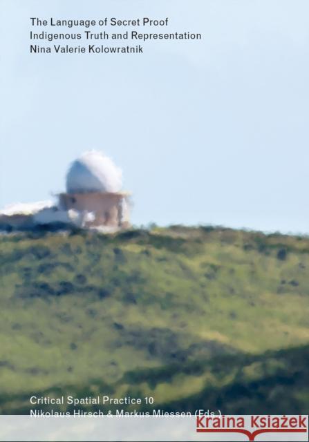 The Language of Secret Proof: Indigenous Truth and Representation Nina Valerie Kolowratnik 9783956790973 Sternberg Press - książka