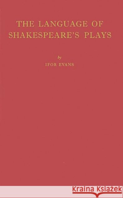 The Language of Shakespeare's Plays B. Ifor Evans 9780313249877 Greenwood Press - książka