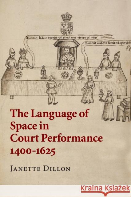 The Language of Space in Court Performance, 1400-1625 Janette Dillon 9781316505328 Cambridge University Press - książka