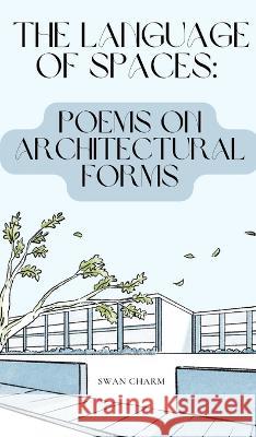 The Language of Spaces: Poems on Architectural Forms Swan Charm   9789916728710 Swan Charm Publishing - książka