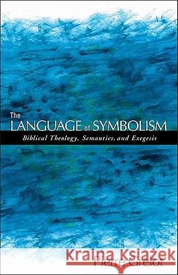 The Language of Symbolism: Biblical Theology, Semantics, and Exegesis Pierre Grelot 9780801046469 Baker Academic - książka