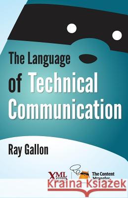 The Language of Technical Communication Ray Gallon 9781937434489 XML Press - książka