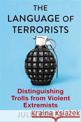 The Language of Terrorists: Distinguishing Trolls from Violent Extremists Julia Ebner 9780231214407 Columbia University Press - książka