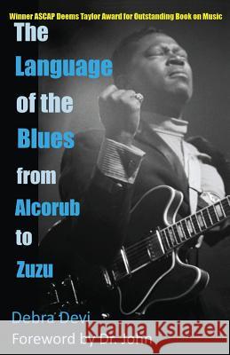 The Language of the Blues: From Alcorub to Zuzu Debra Devi Dr John                                  Dr John 9781624071850 True Nature Records and Books - książka