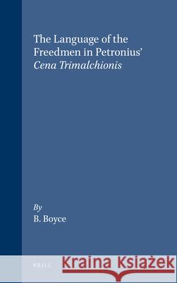 The Language of the Freedmen in Petronius' Cena Trimalchionis Boyce 9789004094314 Brill - książka