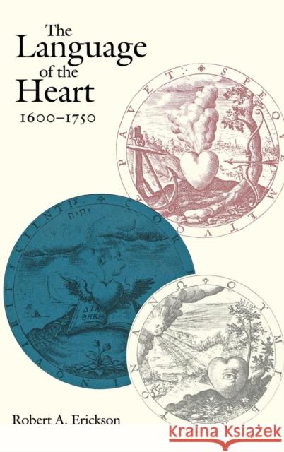 The Language of the Heart, 1600-1750 Robert A. Erickson 9780812233940 University of Pennsylvania Press - książka
