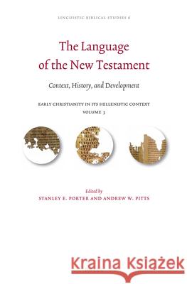 The Language of the New Testament: Context, History, and Development Stanley E. Porter Andrew Pitts 9789004234772 Brill Academic Publishers - książka