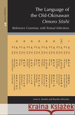 The Language of the Old-Okinawan Omoro Sōshi: Reference Grammar, with Textual Selections Leon A. Serafim, Rumiko Shinzato 9789004414693 Brill - książka