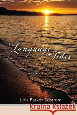 The Language of Tides Lois Parker Edstrom Lana Hechtman Ayers 9781936657643 Moonpath Press - książka