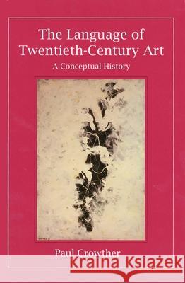 The Language of Twentieth-Century Art: A Conceptual History Paul Crowther 9780300072419 Yale University Press - książka