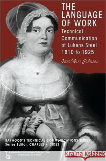 The Language of Work: Technical Communication at Lukens Steel, 1810 to 1925 Johnson, Carol Siri 9780895033840 Baywood Publishing Company Inc - książka