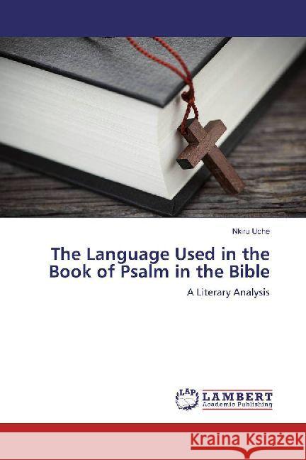 The Language Used in the Book of Psalm in the Bible : A Literary Analysis Uche, Nkiru 9786202007115 LAP Lambert Academic Publishing - książka