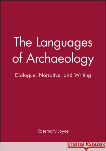 The Languages of Archaeology: Dialogue, Narrative, and Writing Joyce, Rosemary A. 9780631221791 Blackwell Publishers - książka